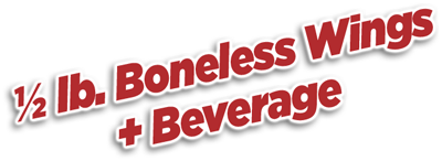 1/2 lb. boneless wings + beverage